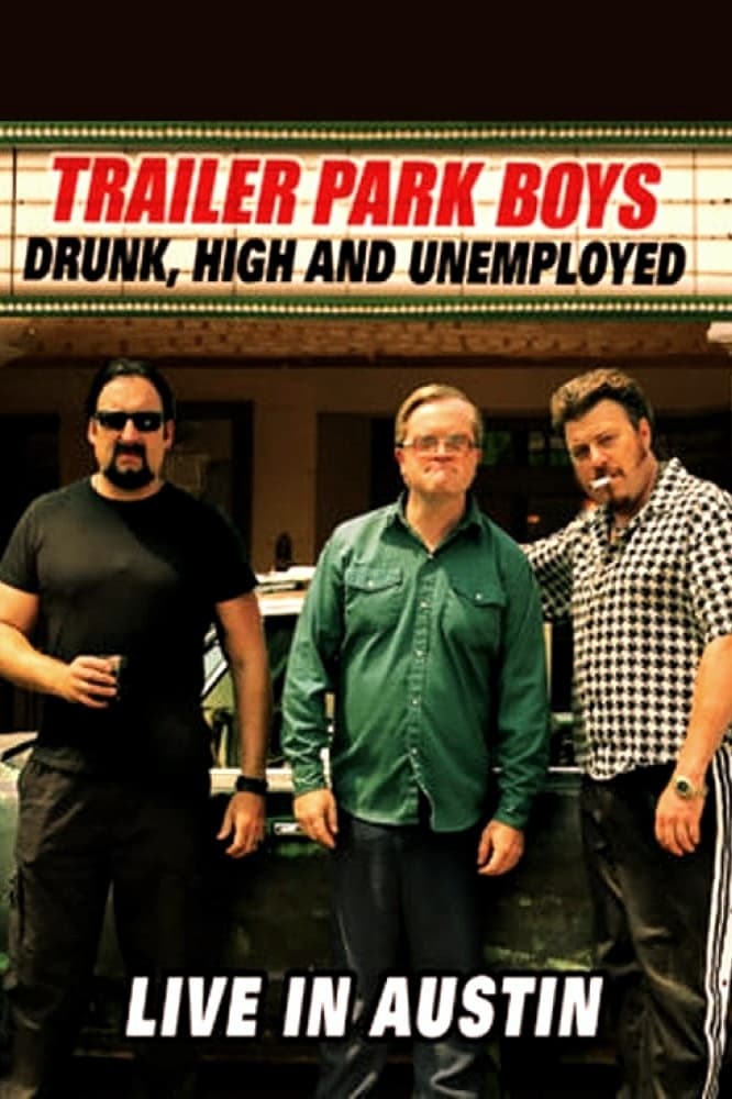 Bộ ba trộm cắp: Say, phê và thất nghiệp - Trực tiếp tại Austin (Trailer Park Boys: Drunk, High and Unemployed: Live in Austin) [2015]