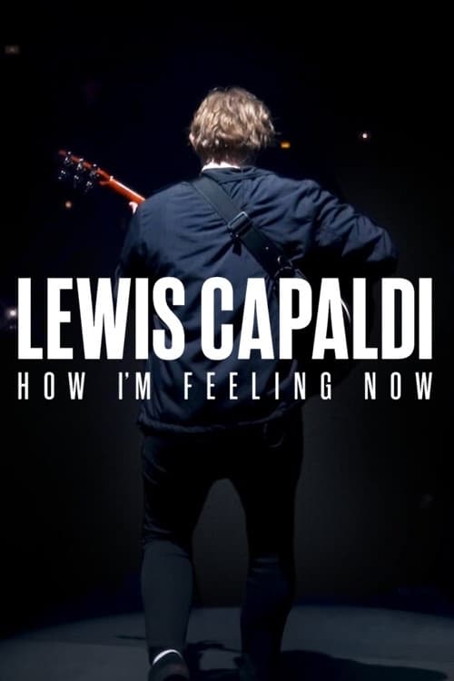 Lewis Capaldi: Cảm giác của tôi lúc này (Lewis Capaldi: How I'm Feeling Now) [2023]