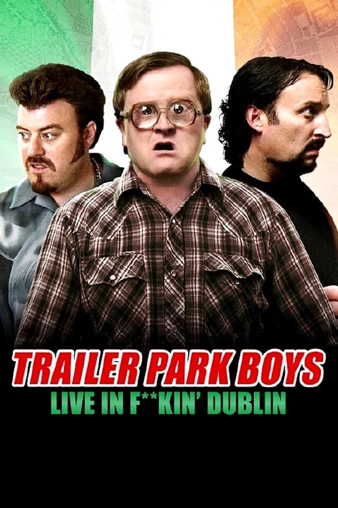 Bộ ba trộm cắp: Trực tiếp tại Dublin (Trailer Park Boys: Live in F**kin' Dublin) [2014]