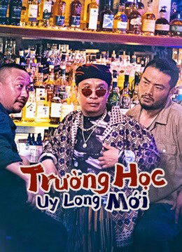 Trường Học Uy Long Mới - New Fight Back To School (2021)